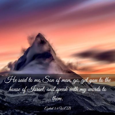 Picture 03 - Ezekiel 3:4 WEB - He said to me, Son of man, go, get you to the - Bible Verse Picture