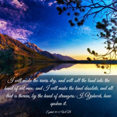 Picture 03 - Ezekiel 30:12 WEB - I will make the rivers dry, and will sell the - Bible Verse Picture
