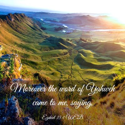 Picture 03 - Ezekiel 35:1 WEB - Moreover the word of Yahweh came to me, - Bible Verse Picture