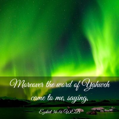 Picture 03 - Ezekiel 36:16 WEB - Moreover the word of Yahweh came to me, - Bible Verse Picture