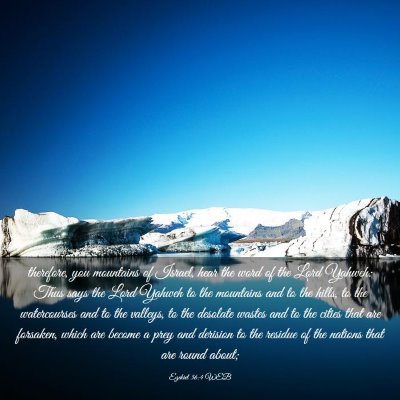 Picture 03 - Ezekiel 36:4 WEB - therefore, you mountains of Israel, hear the word - Bible Verse Picture