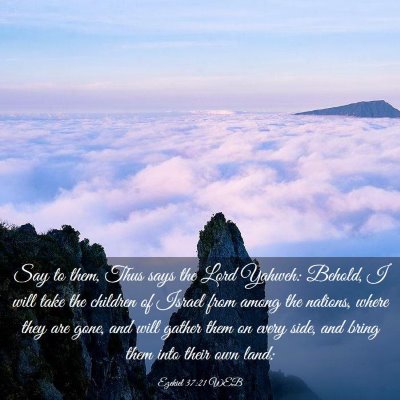 Picture 03 - Ezekiel 37:21 WEB - Say to them, Thus says the Lord Yahweh: Behold, I - Bible Verse Picture