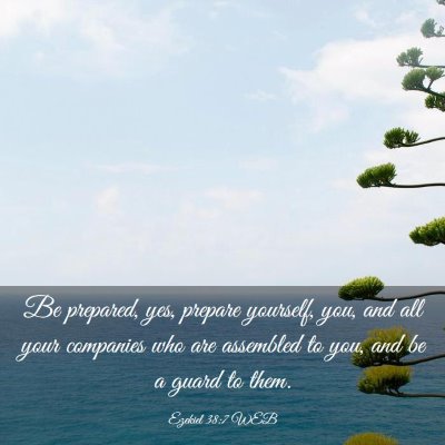 Picture 03 - Ezekiel 38:7 WEB - Be prepared, yes, prepare yourself, you, and all - Bible Verse Picture