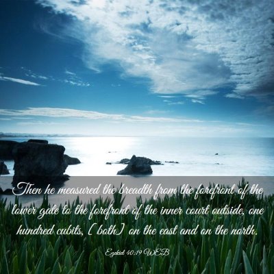 Picture 03 - Ezekiel 40:19 WEB - Then he measured the breadth from the forefront - Bible Verse Picture