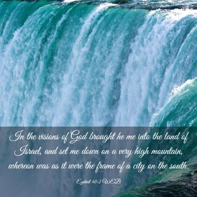 Picture 03 - Ezekiel 40:2 WEB - In the visions of God brought he me into the land - Bible Verse Picture