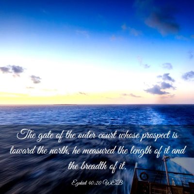 Picture 03 - Ezekiel 40:20 WEB - The gate of the outer court whose prospect is - Bible Verse Picture