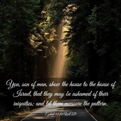 Picture 03 - Ezekiel 43:10 WEB - You, son of man, show the house to the house of - Bible Verse Picture
