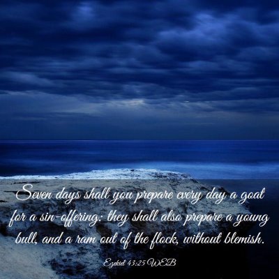 Picture 03 - Ezekiel 43:25 WEB - Seven days shall you prepare every day a goat for - Bible Verse Picture