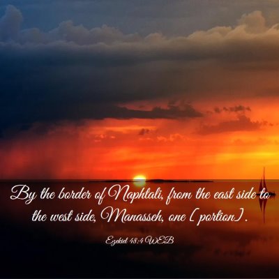 Picture 03 - Ezekiel 48:4 WEB - By the border of Naphtali, from the east side to - Bible Verse Picture