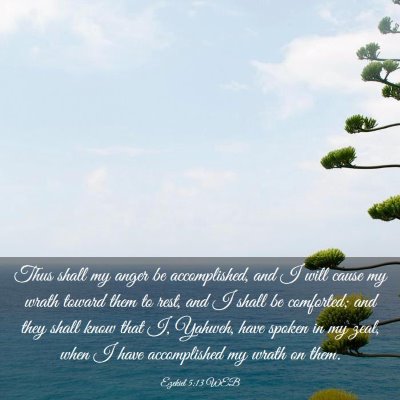 Picture 03 - Ezekiel 5:13 WEB - Thus shall my anger be accomplished, and I will - Bible Verse Picture