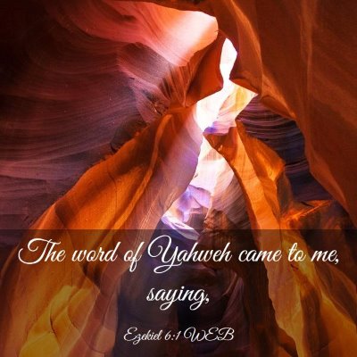 Picture 03 - Ezekiel 6:1 WEB - The word of Yahweh came to me, - Bible Verse Picture