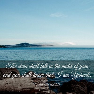 Picture 03 - Ezekiel 6:7 WEB - The slain shall fall in the midst of you, and you - Bible Verse Picture