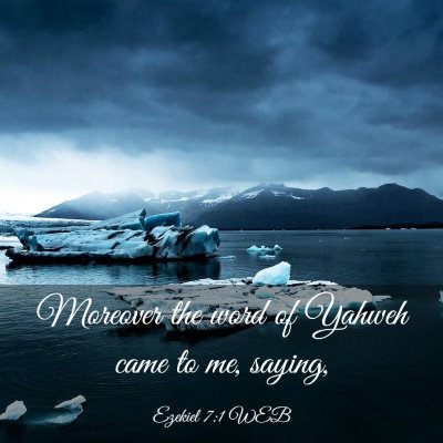 Picture 03 - Ezekiel 7:1 WEB - Moreover the word of Yahweh came to me, - Bible Verse Picture