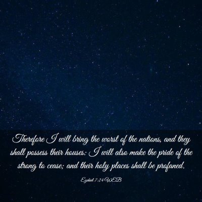 Picture 03 - Ezekiel 7:24 WEB - Therefore I will bring the worst of the nations, - Bible Verse Picture