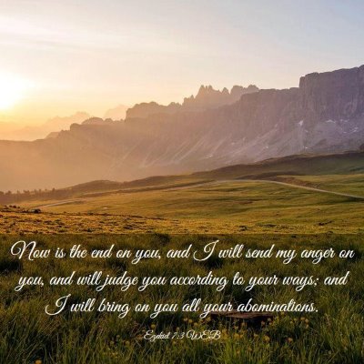 Picture 03 - Ezekiel 7:3 WEB - Now is the end on you, and I will send my anger - Bible Verse Picture