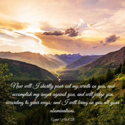 Picture 03 - Ezekiel 7:8 WEB - Now will I shortly pour out my wrath on you, and - Bible Verse Picture