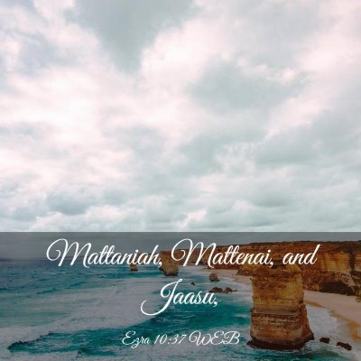 Picture 03 - Ezra 10:37 WEB - Mattaniah, Mattenai, and - Bible Verse Picture