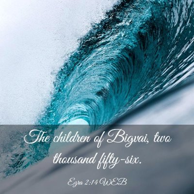 Picture 03 - Ezra 2:14 WEB - The children of Bigvai, two thousand - Bible Verse Picture