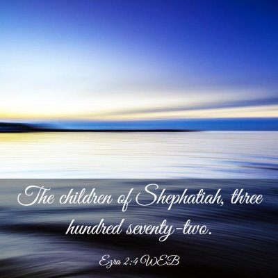 Picture 03 - Ezra 2:4 WEB - The children of Shephatiah, three hundred - Bible Verse Picture