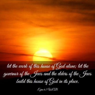 Picture 03 - Ezra 6:7 WEB - let the work of this house of God alone; let the - Bible Verse Picture