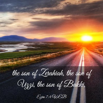 Picture 03 - Ezra 7:4 WEB - the son of Zerahiah, the son of Uzzi, the son of - Bible Verse Picture