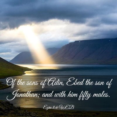 Picture 03 - Ezra 8:6 WEB - Of the sons of Adin, Ebed the son of Jonathan; - Bible Verse Picture