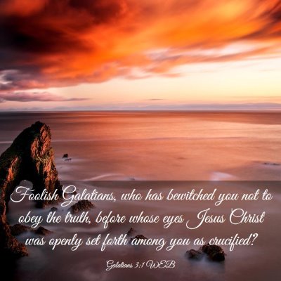 Picture 03 - Galatians 3:1 WEB - Foolish Galatians, who has bewitched you not to - Bible Verse Picture