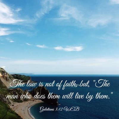 Picture 03 - Galatians 3:12 WEB - The law is not of faith, but, 