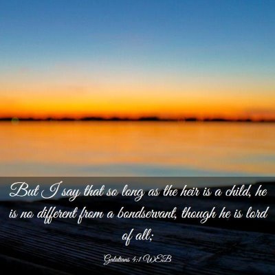 Picture 03 - Galatians 4:1 WEB - But I say that so long as the heir is a child, he - Bible Verse Picture