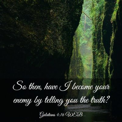 Picture 03 - Galatians 4:16 WEB - So then, have I become your enemy by telling you - Bible Verse Picture