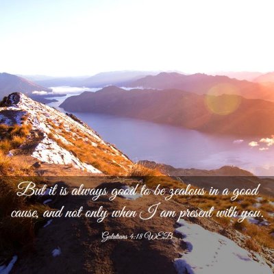 Picture 03 - Galatians 4:18 WEB - But it is always good to be zealous in a good - Bible Verse Picture
