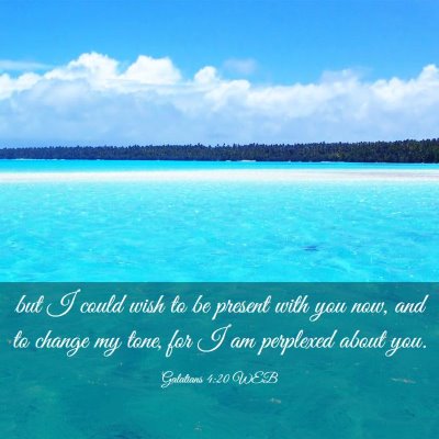 Picture 03 - Galatians 4:20 WEB - but I could wish to be present with you now, and - Bible Verse Picture