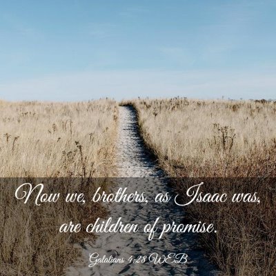 Picture 03 - Galatians 4:28 WEB - Now we, brothers, as Isaac was, are children of - Bible Verse Picture