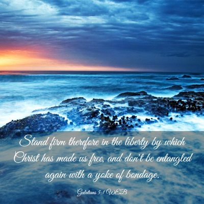 Picture 03 - Galatians 5:1 WEB - Stand firm therefore in the liberty by which - Bible Verse Picture