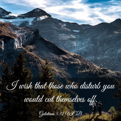 Picture 03 - Galatians 5:12 WEB - I wish that those who disturb you would cut - Bible Verse Picture
