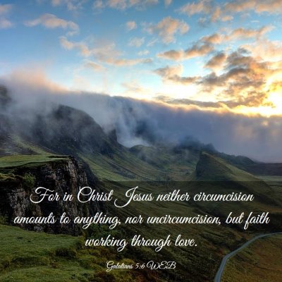 Picture 03 - Galatians 5:6 WEB - For in Christ Jesus neither circumcision amounts - Bible Verse Picture