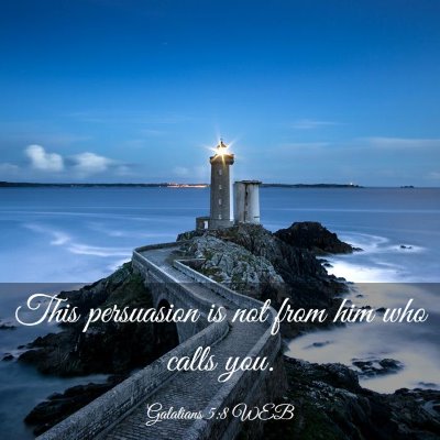 Picture 03 - Galatians 5:8 WEB - This persuasion is not from him who calls - Bible Verse Picture