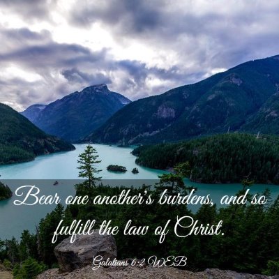 Picture 03 - Galatians 6:2 WEB - Bear one another's burdens, and so fulfill the - Bible Verse Picture