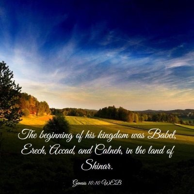 Picture 03 - Genesis 10:10 WEB - The beginning of his kingdom was Babel, Erech, - Bible Verse Picture