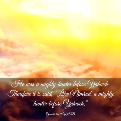 Picture 03 - Genesis 10:9 WEB - He was a mighty hunter before Yahweh. Therefore - Bible Verse Picture