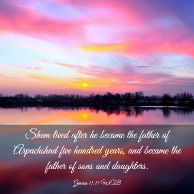Picture 03 - Genesis 11:11 WEB - Shem lived after he became the father of - Bible Verse Picture