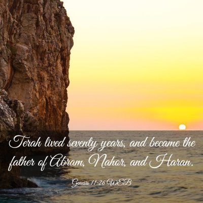 Picture 03 - Genesis 11:26 WEB - Terah lived seventy years, and became the father - Bible Verse Picture