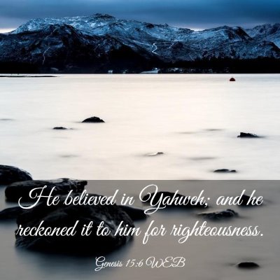 Picture 03 - Genesis 15:6 WEB - He believed in Yahweh; and he reckoned it to him - Bible Verse Picture