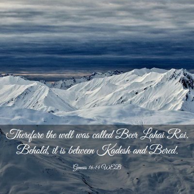 Picture 03 - Genesis 16:14 WEB - Therefore the well was called Beer Lahai Roi. - Bible Verse Picture