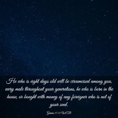 Picture 03 - Genesis 17:12 WEB - He who is eight days old will be circumcised - Bible Verse Picture