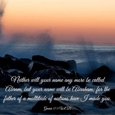 Picture 03 - Genesis 17:5 WEB - Neither will your name any more be called Abram, - Bible Verse Picture