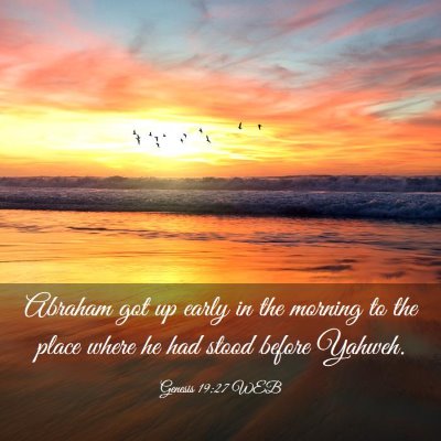 Picture 03 - Genesis 19:27 WEB - Abraham got up early in the morning to the place - Bible Verse Picture