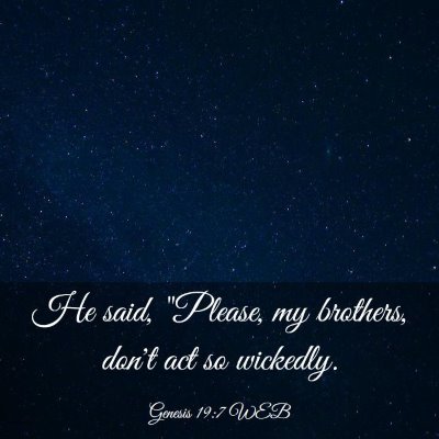 Picture 03 - Genesis 19:7 WEB - He said, 