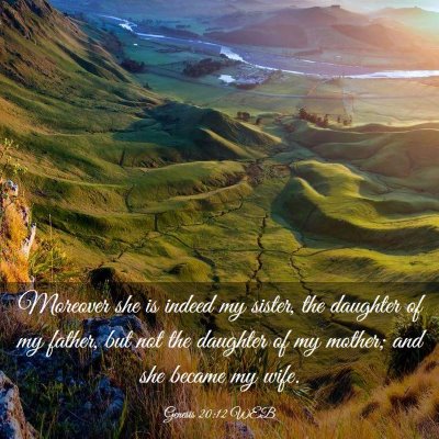 Picture 03 - Genesis 20:12 WEB - Moreover she is indeed my sister, the daughter of - Bible Verse Picture