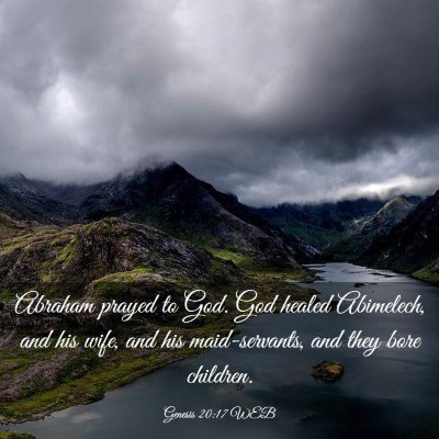 Picture 03 - Genesis 20:17 WEB - Abraham prayed to God. God healed Abimelech, and - Bible Verse Picture